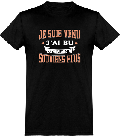  T shirt homme je suis venu j'ai bu