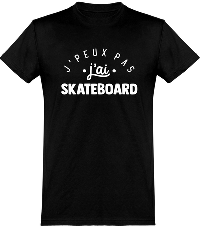  T shirt homme j'peux pas j'ai skateboard