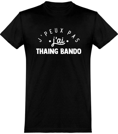  T shirt homme j'peux pas j'ai thaing bando