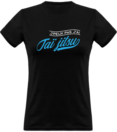 T shirt femme j'peux pas j'ai taï jitsu