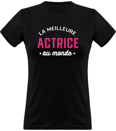 T shirt femme la meilleure actrice au monde