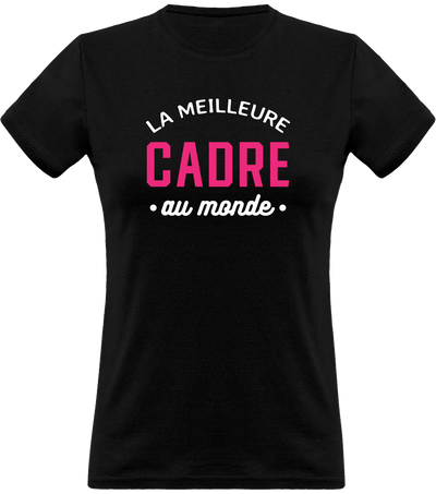 T shirt femme la meilleure cadre au monde