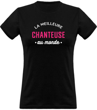 T shirt femme la meilleure chanteuse au monde