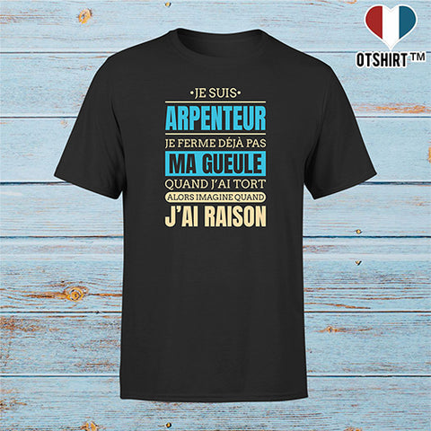 T shirt homme j ai raison je suis arpenteur