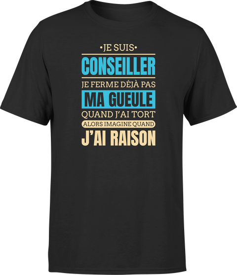 T shirt homme j ai raison je suis conseiller