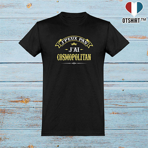  T shirt homme j'peux pas j'ai cosmopolitan