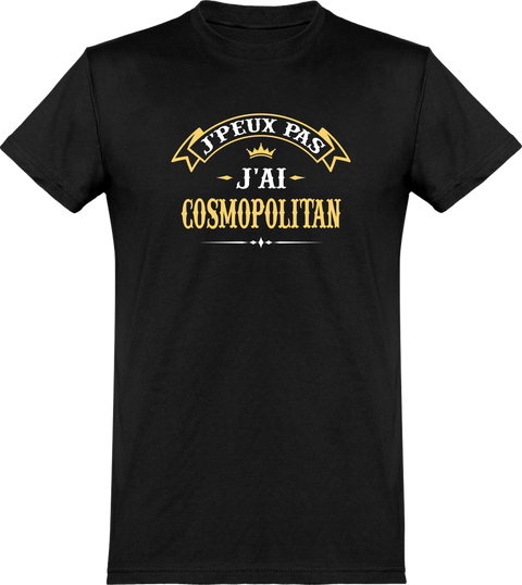  T shirt homme j'peux pas j'ai cosmopolitan