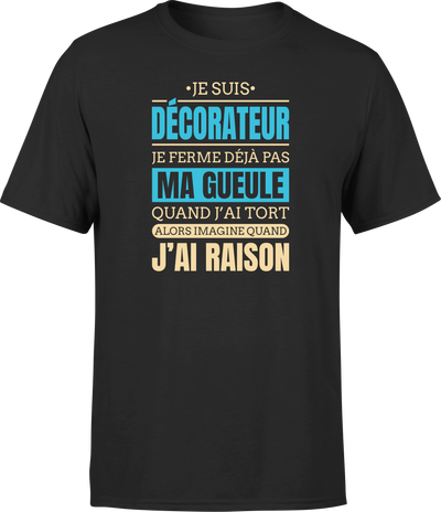 T shirt homme j ai raison je suis decorateur