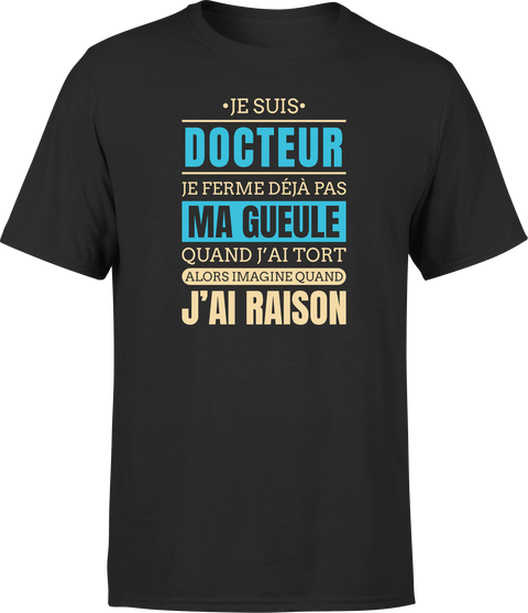 T shirt homme j ai raison je suis docteur