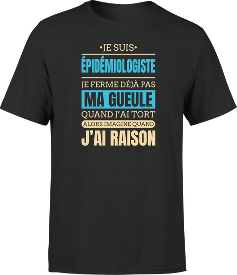 T shirt homme j ai raison je suis epidemiologiste