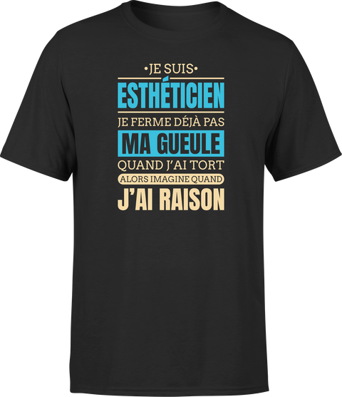 T shirt homme j ai raison je suis estheticien