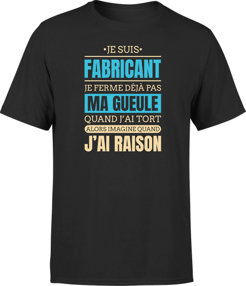 T shirt homme j ai raison je suis fabricant