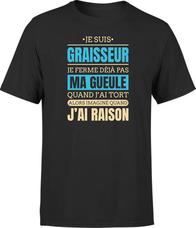 T shirt homme j ai raison je suis graisseur