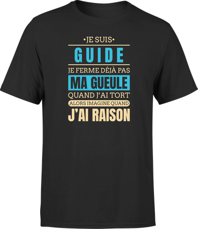 T shirt homme j ai raison je suis guide