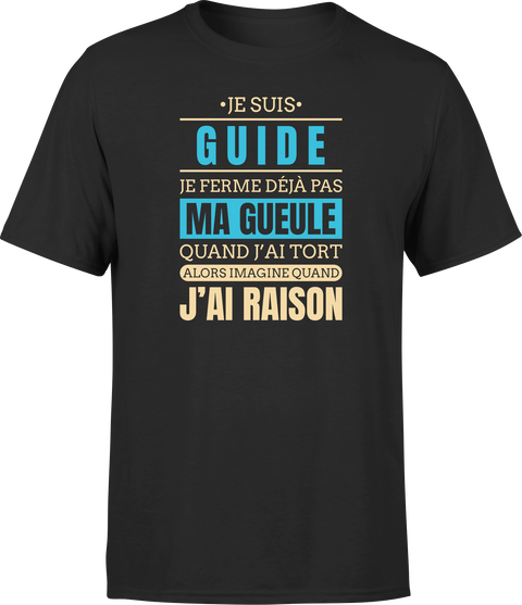 T shirt homme j ai raison je suis guide