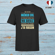 T shirt homme j ai raison je suis ingenieur civil