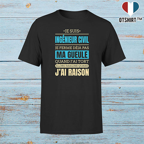 T shirt homme j ai raison je suis ingenieur civil