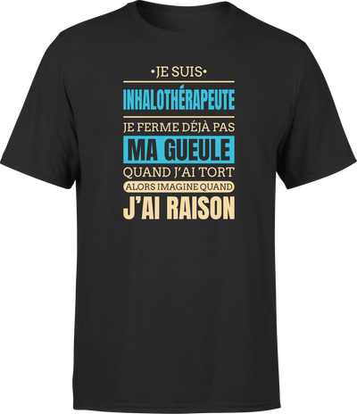 T shirt homme j ai raison je suis inhalotherapeute