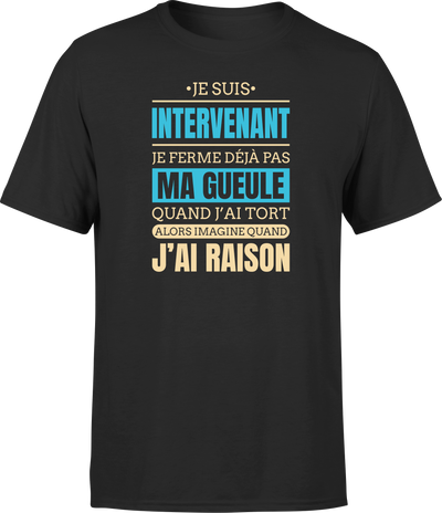 T shirt homme j ai raison je suis intervenant