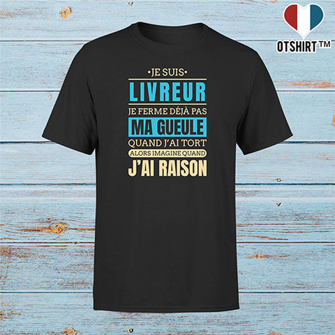 T shirt homme j ai raison je suis livreur