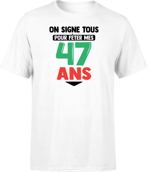 T shirt homme on signe tous pour mes 47 ans