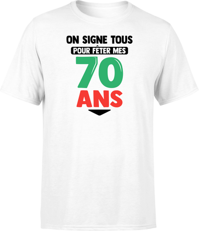 T shirt homme on signe tous pour mes 70 ans