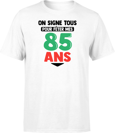 T shirt homme on signe tous pour mes 85 ans