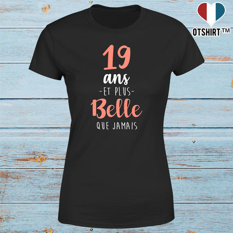 T shirt femme 19 ans et plus belle que jamais