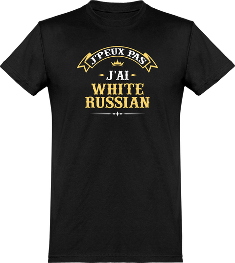 T shirt homme j'peux pas j'ai white russian